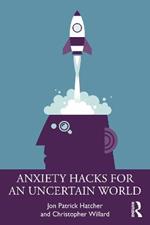 Anxiety Hacks for an Uncertain World