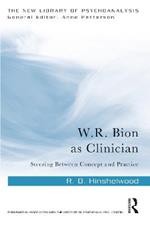 W.R. Bion as Clinician: Steering Between Concept and Practice