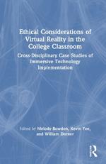 Ethical Considerations of Virtual Reality in the College Classroom: Cross-Disciplinary Case Studies of Immersive Technology Implementation