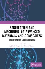 Fabrication and Machining of Advanced Materials and Composites: Opportunities and Challenges