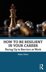 How to be Resilient in Your Career: Facing Up to Barriers at Work