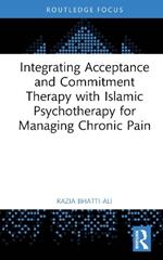 Integrating Acceptance and Commitment Therapy with Islamic Psychotherapy for Managing Chronic Pain