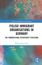Polish Immigrant Organizations in Germany: The Transnational Opportunity Structure