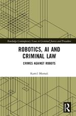 Robotics, AI and Criminal Law: Crimes Against Robots
