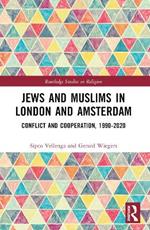 Jews and Muslims in London and Amsterdam: Conflict and Cooperation, 1990-2020