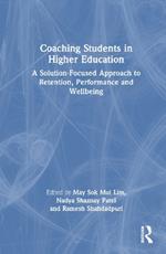 Coaching Students in Higher Education: A Solution-Focused Approach to Retention, Performance and Wellbeing