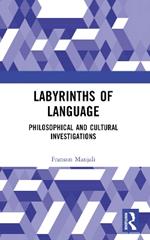 Labyrinths of Language: Philosophical and Cultural Investigations