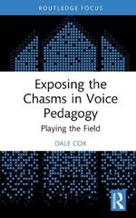 Exposing the Chasms in Voice Pedagogy: Playing the Field