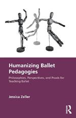 Humanizing Ballet Pedagogies: Philosophies, Perspectives, and Praxis for Teaching Ballet