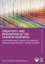 Creativity and Innovation in the Fashion Business: Contemporary Issues in Fashion Design and Product Development