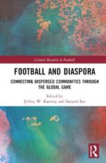 Football and Diaspora: Connecting Dispersed Communities through the Global Game