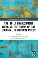 The Built Environment through the Prism of the Colonial Periodical  Press