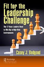 Fit for the Leadership Challenge: The 17 Keys Leaders Need to Win Big in High-Risk Environments