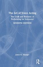 The Art of Voice Acting: The Craft and Business of Performing for Voiceover