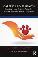 Careers in One Health: Social Workers’ Roles in Caring for Humans and Their Animal Companions