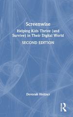 Screenwise: Helping Kids Thrive (and Survive) in Their Digital World