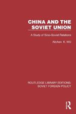 China and the Soviet Union: A Study of Sino–Soviet Relations