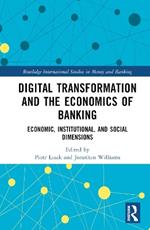 Digital Transformation and the Economics of Banking: Economic, Institutional, and Social Dimensions