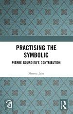 Practising the Symbolic: Pierre Bourdieu's Contribution