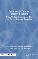 Advances in Complex Decision Making: Using Machine Learning and Tools for Service-Oriented Computing