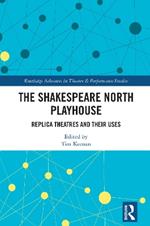 The Shakespeare North Playhouse: Replica Theatres and Their Uses