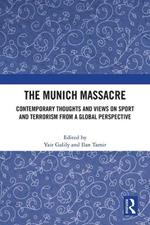 The Munich Massacre: Contemporary Thoughts and Views on Sport and Terrorism from a Global Perspective