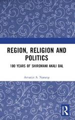 Region, Religion and Politics: 100 Years of Shiromani Akali Dal