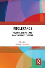 Intolerance: Premodern Roots and Modern Manifestations