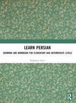 Learn Persian: Grammar and Workbook for Elementary and Intermediate Levels