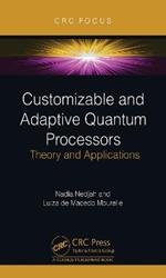 Customizable and Adaptive Quantum Processors: Theory and Applications