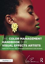 The Color Management Handbook for Visual Effects Artists: Digital Color Principles, Color Management Fundamentals & ACES Workflows