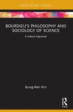 Bourdieu's Philosophy and Sociology of Science: A Critical Appraisal