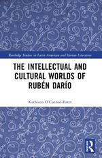 The Intellectual and Cultural Worlds of Rubén Darío