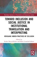 Toward Inclusion and Social Justice in Institutional Translation and Interpreting: Revealing Hidden Practices of Exclusion