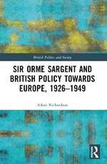 Sir Orme Sargent and British Policy Towards Europe, 1926–1949