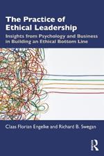 The Practice of Ethical Leadership: Insights from Psychology and Business in Building an Ethical Bottom Line