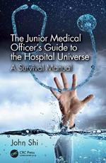 The Junior Medical Officer's Guide to the Hospital Universe: A Survival Manual