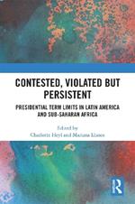 Contested, Violated but Persistent: Presidential Term Limits in Latin America and Sub-Saharan Africa