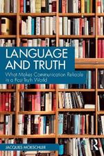 Language and Truth: What Makes Communication Reliable in a Post-Truth World