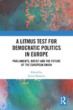 A Litmus Test for Democratic Politics in Europe: Parliaments, Brexit and the Future of the European Union