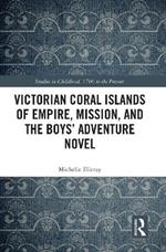 Victorian Coral Islands of Empire, Mission, and the Boys’ Adventure Novel