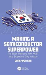 Making a Semiconductor Superpower: The Seven Engineers from KAIST Who Shaped the Chip Industry