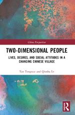 Two-Dimensional People: Lives, Desires, and Social Attitudes in a Changing Chinese Village