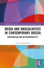 Media and Masculinities in Contemporary Russia: Constructing Non-heteronormativity