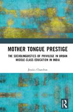 Mother Tongue Prestige: The Sociolinguistics of Privilege in Urban Middle-Class Education in India