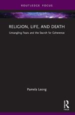 Religion, Life, and Death: Untangling Fears and the Search for Coherence