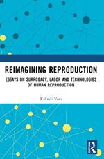 Reimagining Reproduction: Essays on Surrogacy, Labor, and Technologies of Human Reproduction