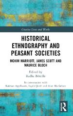 Historical Ethnography and Peasant Societies: McKim Marriott, James Scott and Maurice Bloch