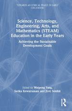 Science, Technology, Engineering, Arts, and Mathematics (STEAM) Education in the Early Years: Achieving the Sustainable Development Goals