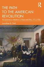 The Path to the American Revolution: British-American Relations in Peace and War, 1721-1783